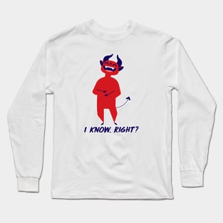 I know, right? Long Sleeve T-Shirt